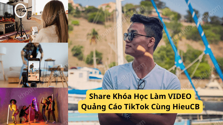 Khóa Học Hướng Dẫn Làm VIDEO Quảng Cáo TikTok – HieuCB