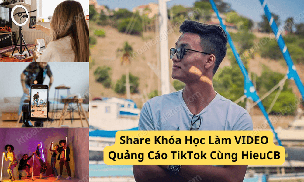 Khóa Học Hướng Dẫn Làm VIDEO Quảng Cáo TikTok – HieuCB