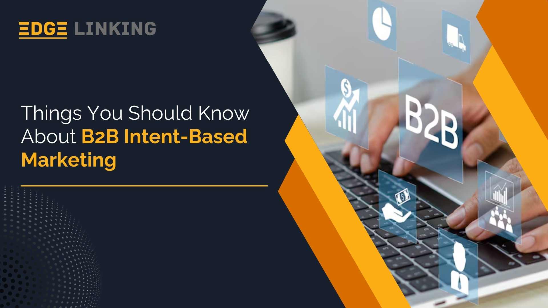 Things You Should Know About B2B Intent-Based Marketing