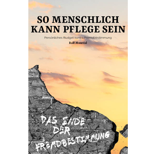 Ralf Monreal So menschlich kann Pflege sein Ratgeber persönliches Budget