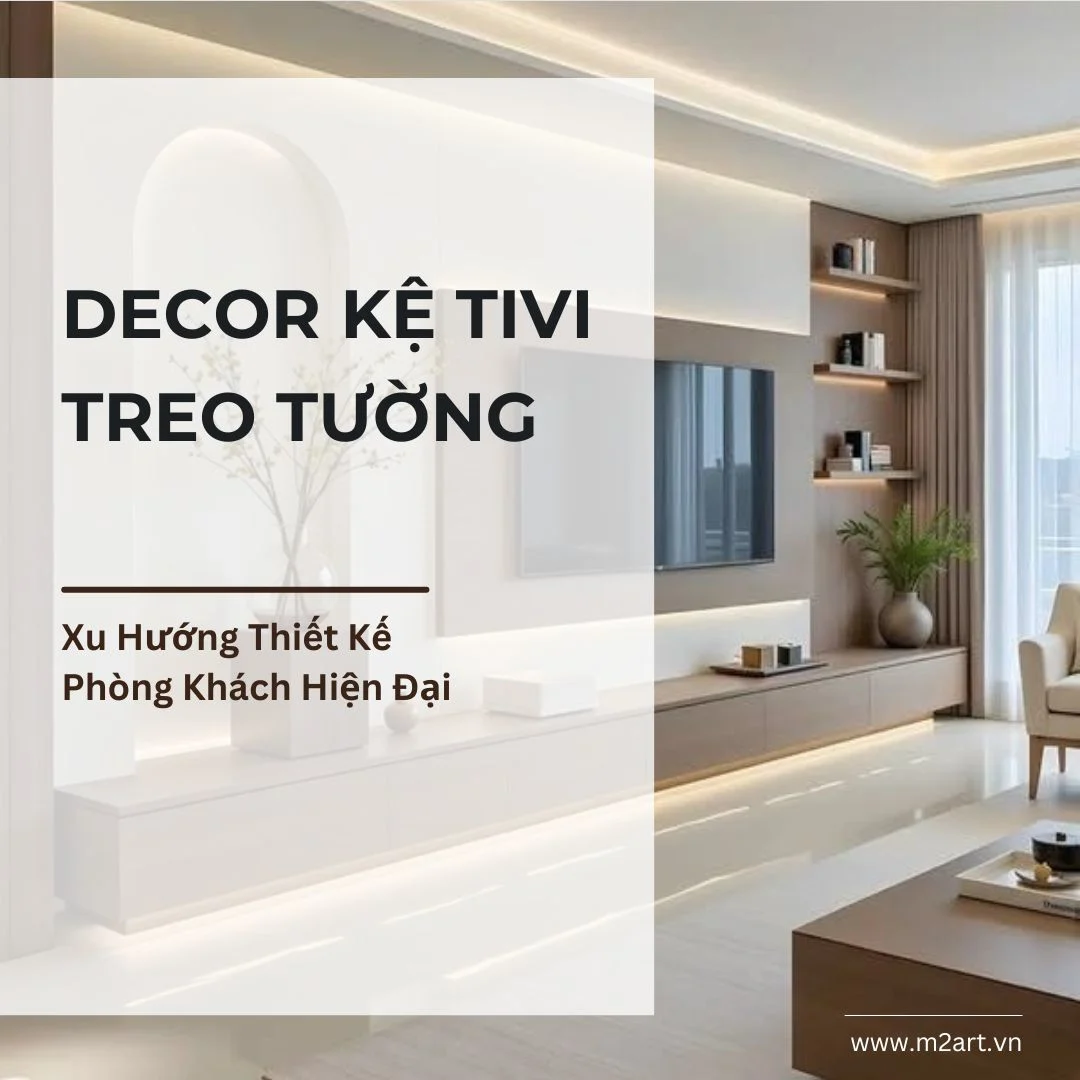 Decor Kệ Tivi Treo Tường: Xu Hướng Thiết Kế Phòng Khách Hiện Đại