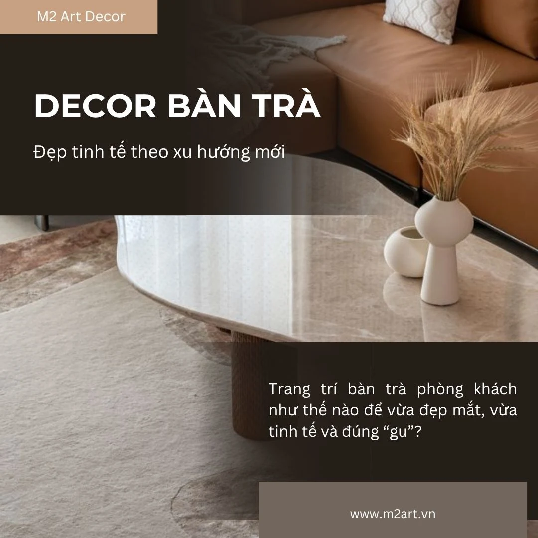 Cách Decor Bàn Trà Phòng Khách Đẹp Tinh Tế Theo Xu Hướng Mới