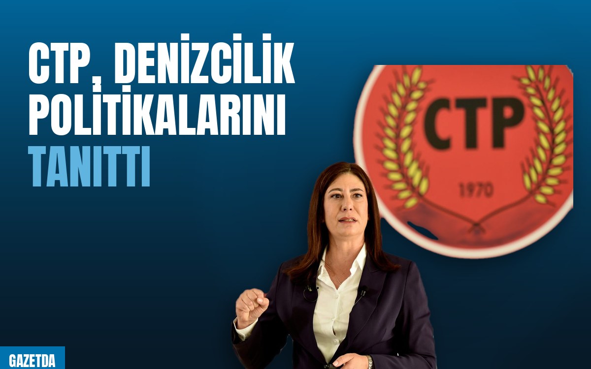 CTP, Denizcilik Politikalarını Tanıttı