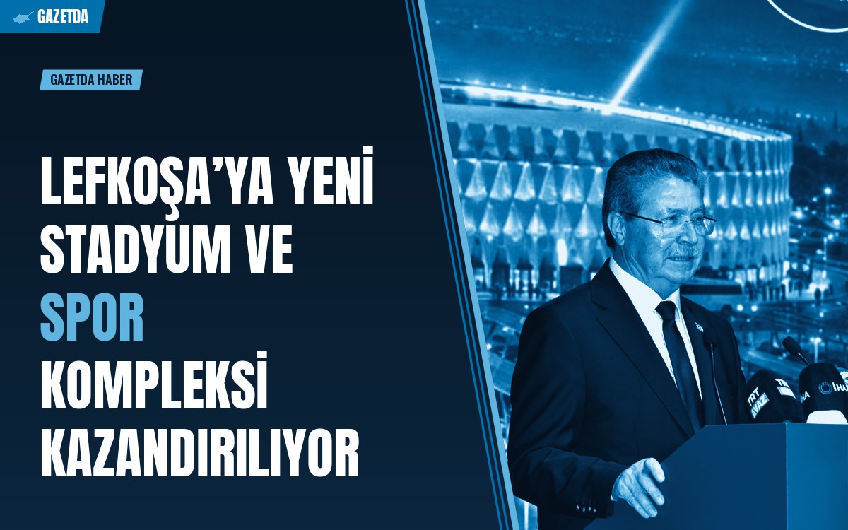 Lefkoşa’ya yeni stadyum ve spor kompleksi kazandırılıyor
