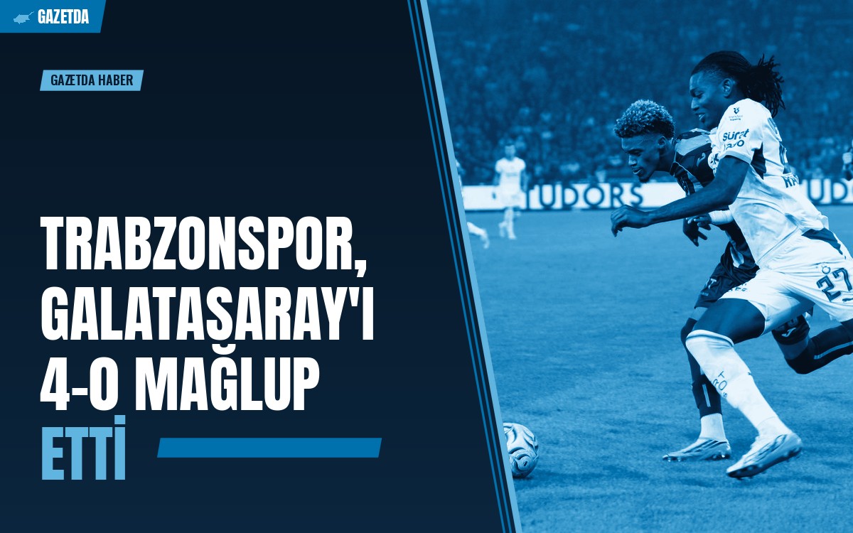 Trabzonspor, Galatasaray'ı 4-0 Mağlup Etti