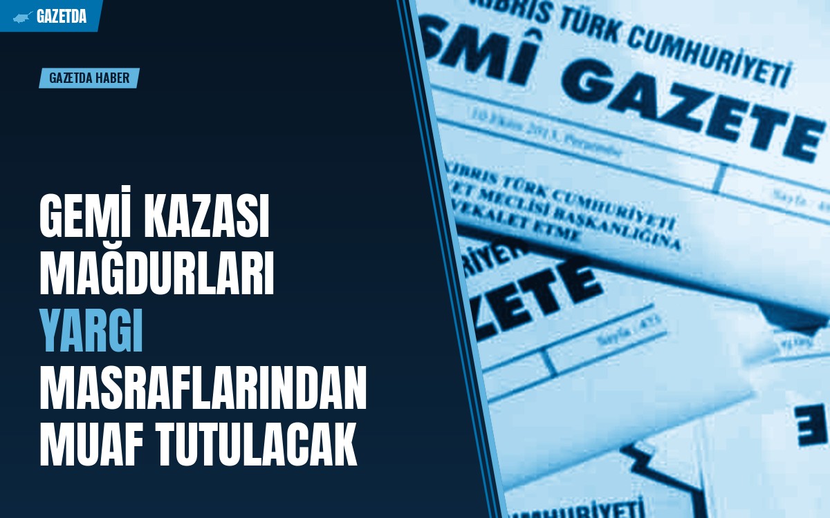 Gemi kazası mağdurları yargı masraflarından muaf tutulacak