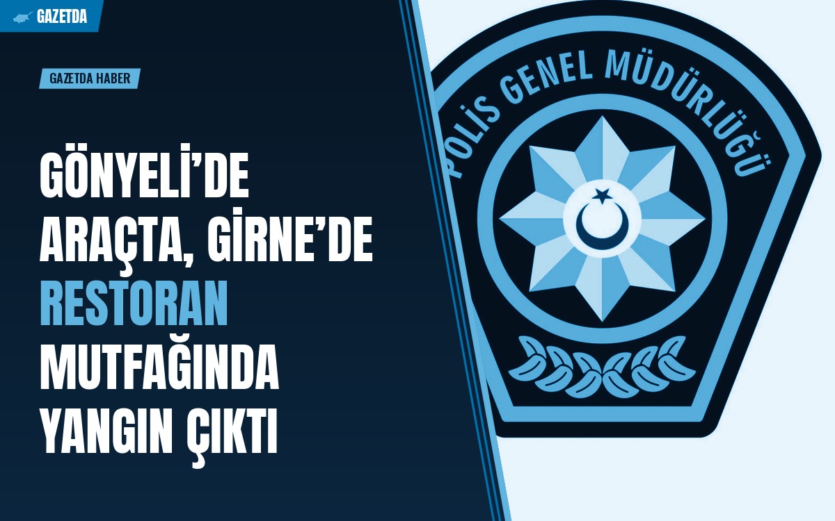 Gönyeli’de araçta, Girne’de restoran mutfağında yangın çıktı