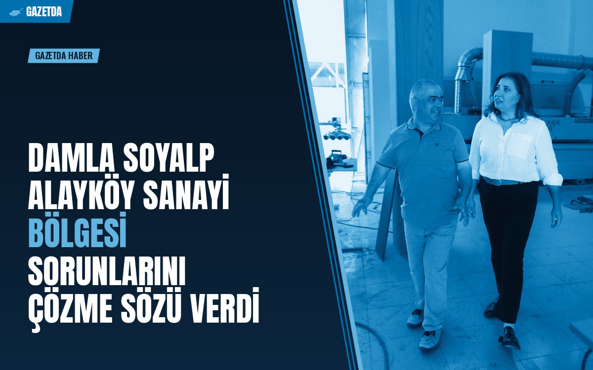 Damla Soyalp Alayköy Sanayi Bölgesi sorunlarını çözme sözü verdi