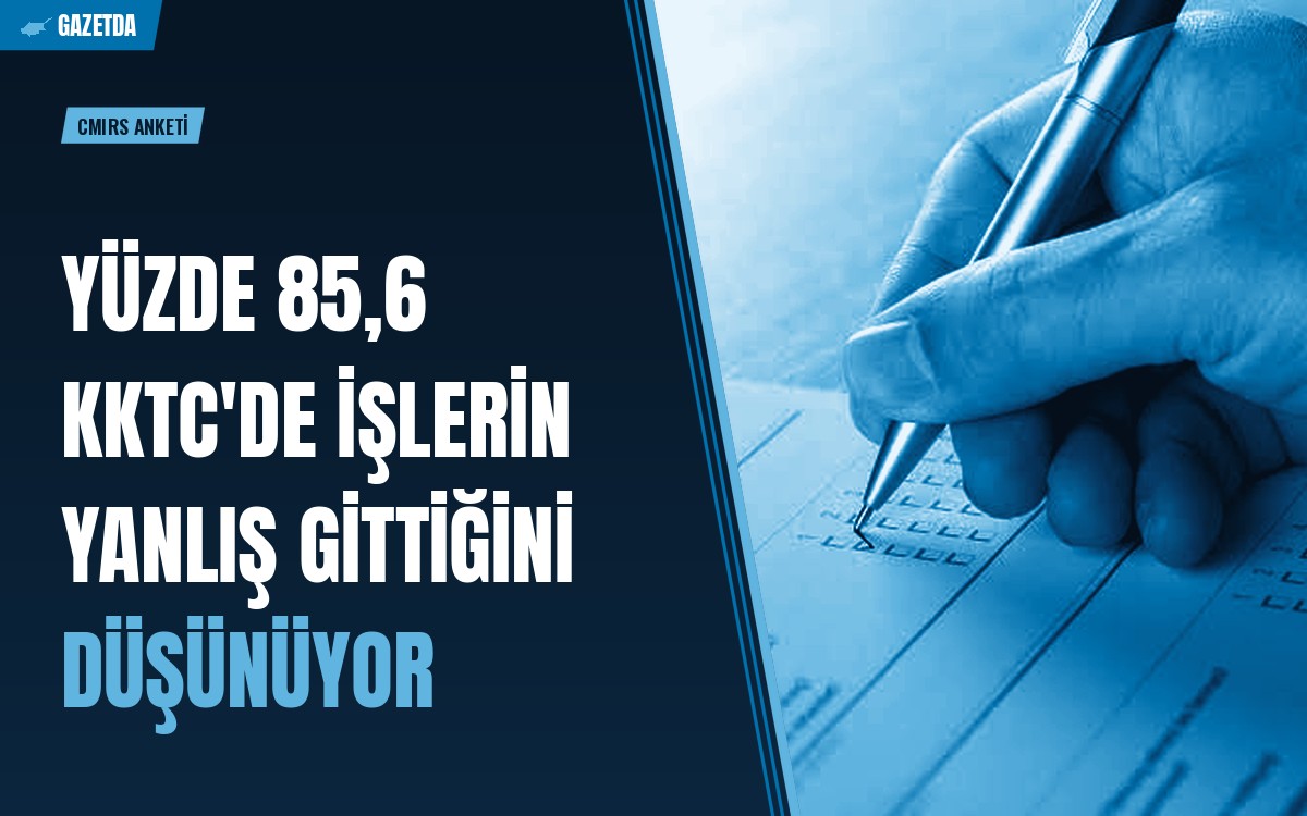 CMIRS anketi: Yüzde 85,6 KKTC'de işlerin yanlış gittiğini düşünüyor