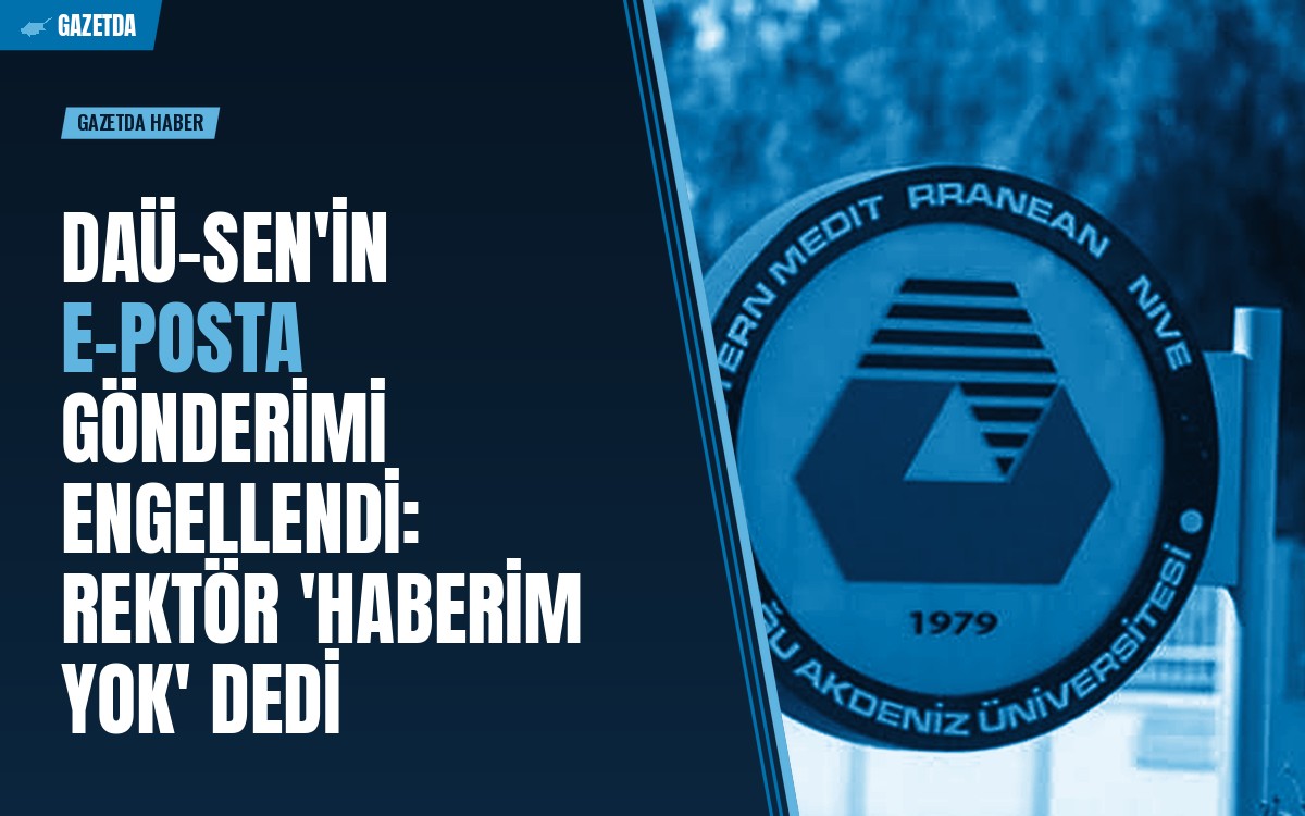 DAÜ-SEN'in E-posta Gönderimi Engellendi: Rektör 'Haberim Yok' Dedi