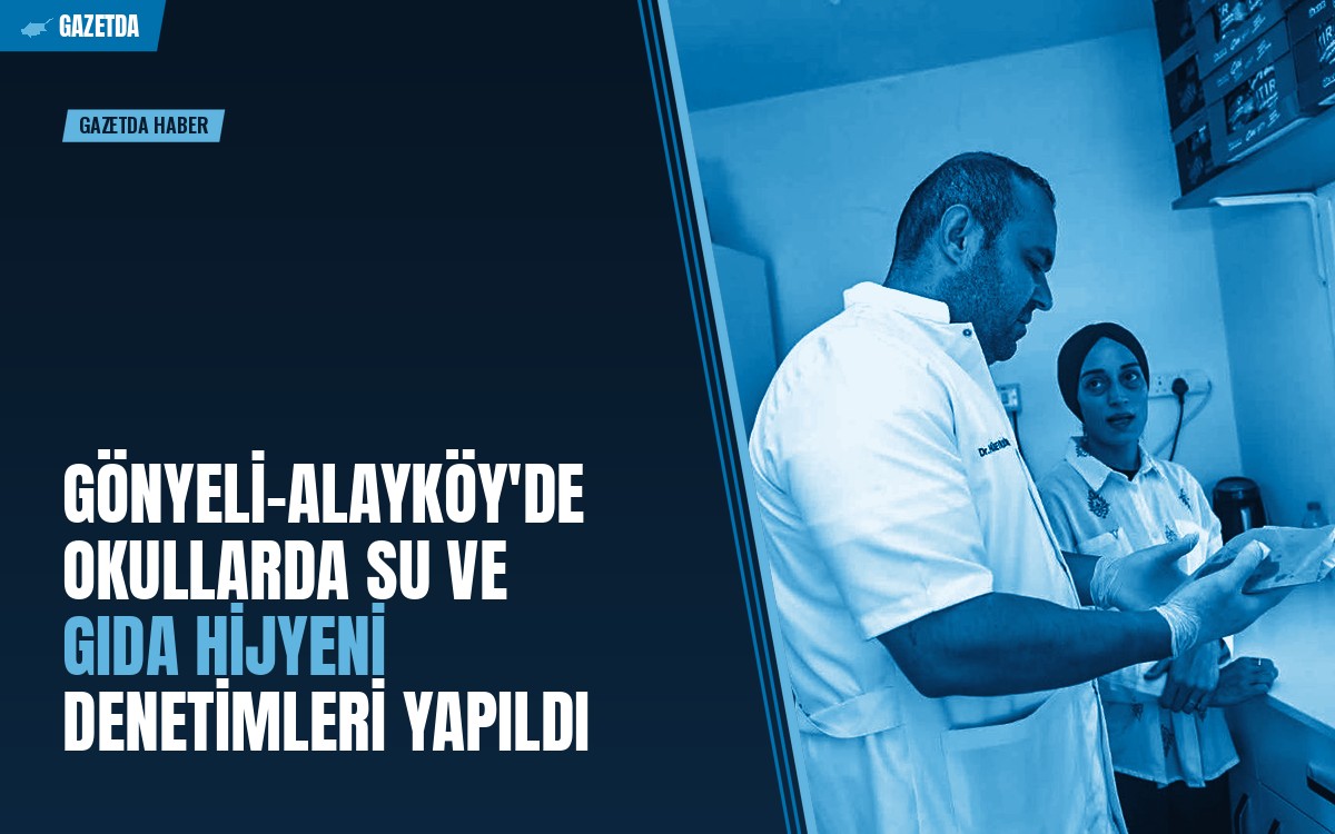 Gönyeli-Alayköy'de Okullarda Su ve Gıda Hijyeni Denetimleri Yapıldı