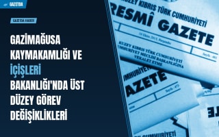 Gazimağusa Kaymakamlığı ve İçişleri Bakanlığı'nda Üst Düzey Görev Değişiklikleri