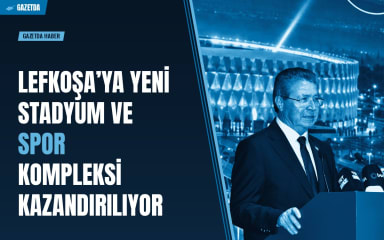 Lefkoşa’ya yeni stadyum ve spor kompleksi kazandırılıyor
