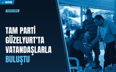 TAM PARTİ Güzelyurt'ta Vatandaşlarla Buluştu