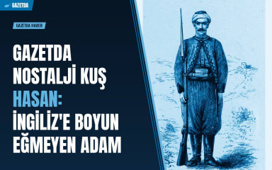 GAZETDA NOSTALJİ  Kuş Hasan: İngiliz'e Boyun Eğmeyen Adam