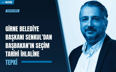 Girne Belediye Başkanı Senkul’dan Başbakan’ın Seçim Tarihi İhlaline Tepki