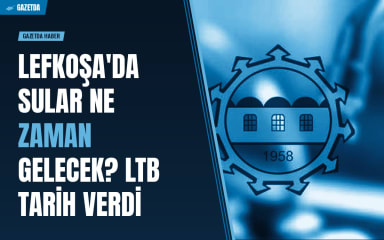 Lefkoşa'da sular ne zaman gelecek? LTB tarih verdi