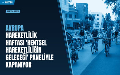 Avrupa Hareketlilik Haftası 'Kentsel Hareketliliğin Geleceği' paneliyle kapanıyor