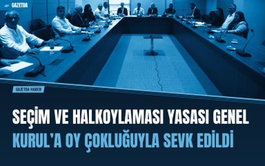 Seçim ve Halkoylaması Yasası Genel Kurul’a Oy Çokluğuyla Sevk Edildi