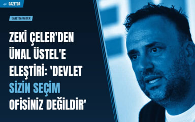 Zeki Çeler'den Ünal Üstel'e eleştiri: 'Devlet sizin seçim ofisiniz değildir'