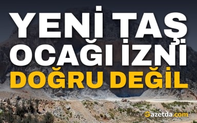Yeni taş ocağı izni doğru değil