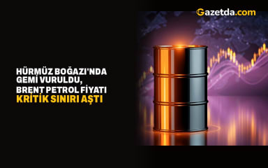 Hürmüz Boğazı'nda gemi vuruldu, brent petrol fiyatı kritik sınırı aştı