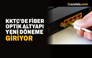 KKTC’de fiber optik altyapı yeni döneme giriyor