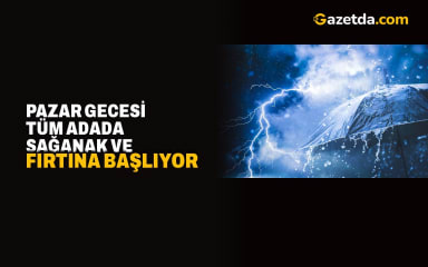 Pazar gecesi tüm adada sağanak ve fırtına başlıyor