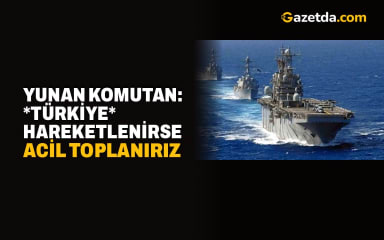 Yunan komutan: Türkiye hareketlenirse acil toplanırız