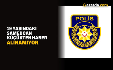 Haspolat'ta 19 yaşındaki Samedcan Küçük'ten haber alınamıyor