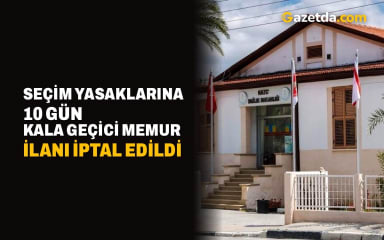 Seçim yasaklarına 10 gün kala geçici memur ilanı iptal edildi
