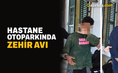 Hastane otoparkında zehir avı