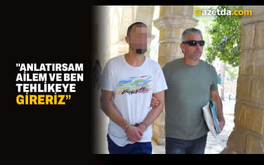 "Anlatırsam ailem ve ben tehlikeye gireriz”