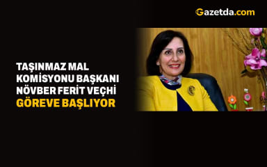Taşınmaz Mal Komisyonu Başkanı Növber Ferit Veçhi Göreve Başlıyor