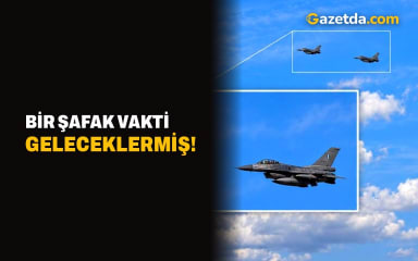 Bir şafak vakti geleceklermiş!