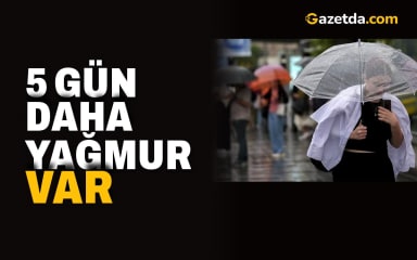 5 gün daha yağmur var