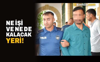 Ne işi ve ne de kalacak yeri!