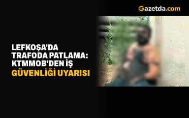 Lefkoşa'da Trafoda Patlama: KTMMOB'den İş Güvenliği Uyarısı