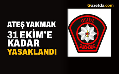İtfaiye Uyardı: 31 Ekim'e Kadar Ateş Yakmak Yasak