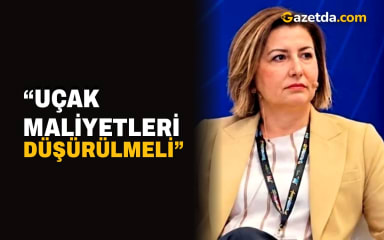 “Uçak maliyetleri düşürülmeli”