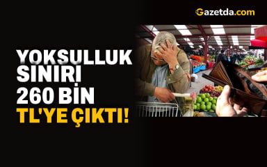 Yoksulluk sınırı 260 bin TL'ye çıktı!