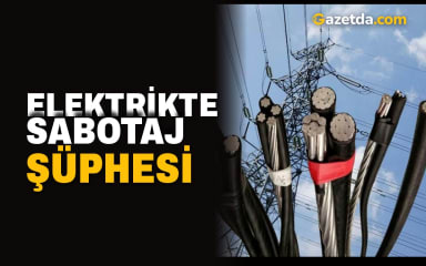Elektrikte sabotaj şüphesi