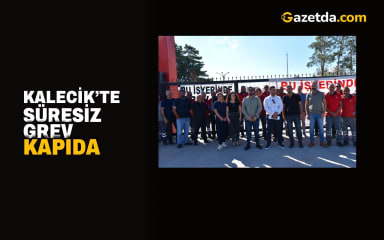 Kalecik’te süresiz grev kapıda