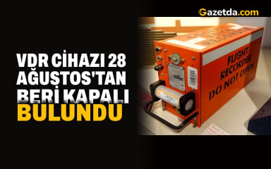 Gemi faciasında VDR'nin 28 Ağustos'tan beri kapalı olduğu tespit edildi