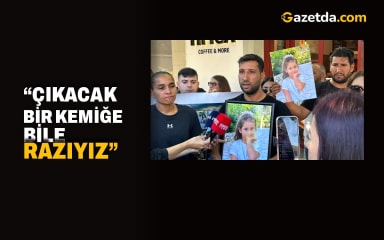 “Çıkacak bir kemiğe bile razıyız”