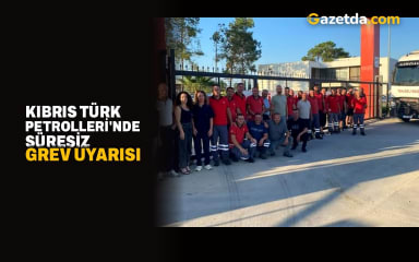  Kıbrıs Türk Petrolleri'nde süresiz grev uyarısı