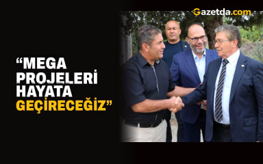 “Mega projeleri hayata geçireceğiz”