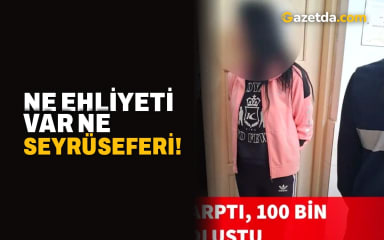 Ne ehliyeti var ne seyrüseferi!
