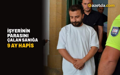 İşyerinin parasını çalan sanığa 9 ay hapis