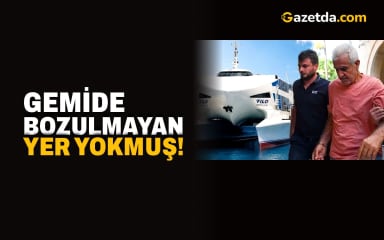Gemide bozulmayan yer yokmuş!